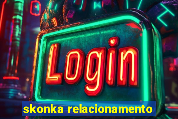 skonka relacionamento